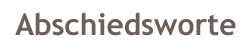Abschiedsworte Titel